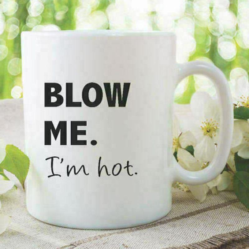 Blow Me I'M Hot Printed Ceramic Funny Novelty Mug White Ceramic 11-15oz Coffee Tea Cup