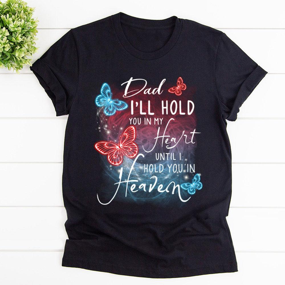 Blue And Red Butterflies Dad I'll Hold You In My Heart Until I Hold You In Heaven T Shirt Black Unisex S-6XL