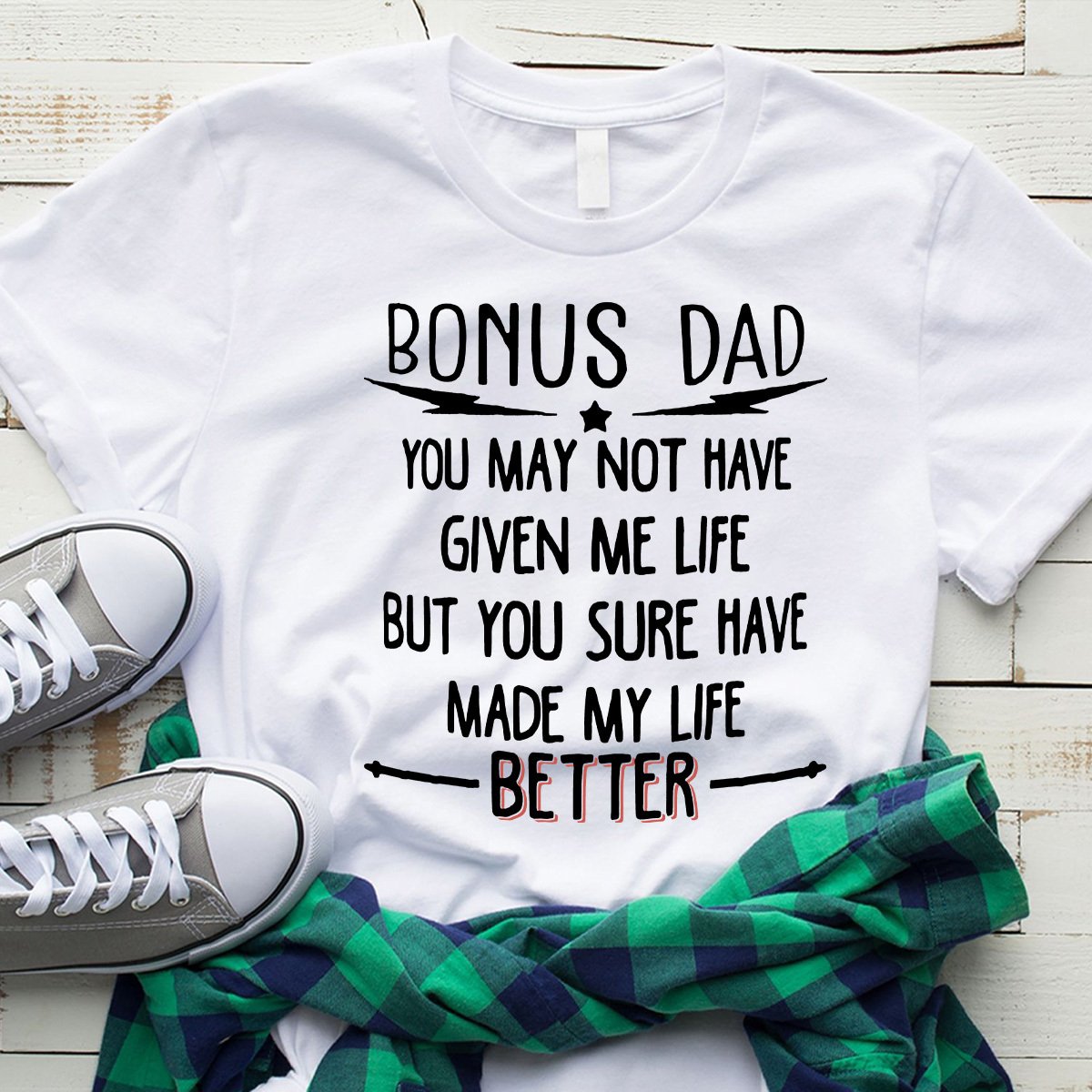 Bonus Dad You May Not Have Given Me Life Cotton For Father's Day T Shirt White Unisex S-6XL