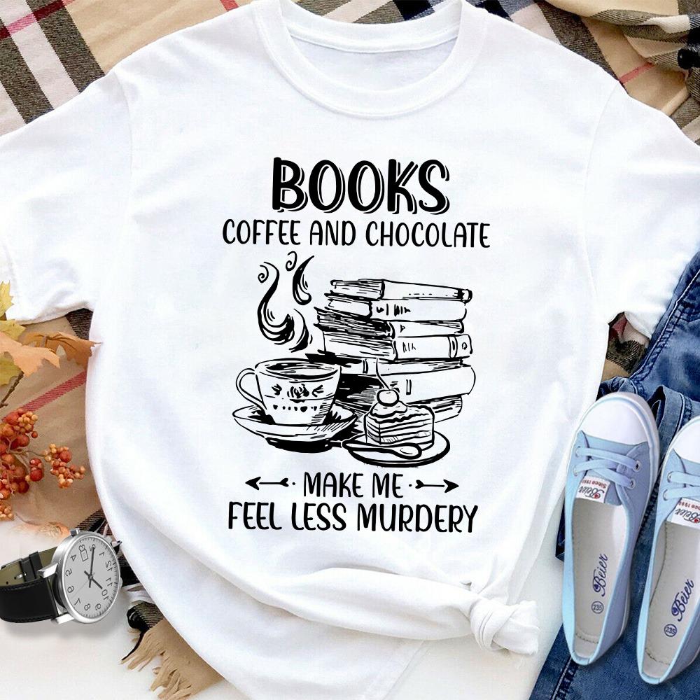 Books coffee and chocolate make me feel less murdery Women T Shirt White S-3XL