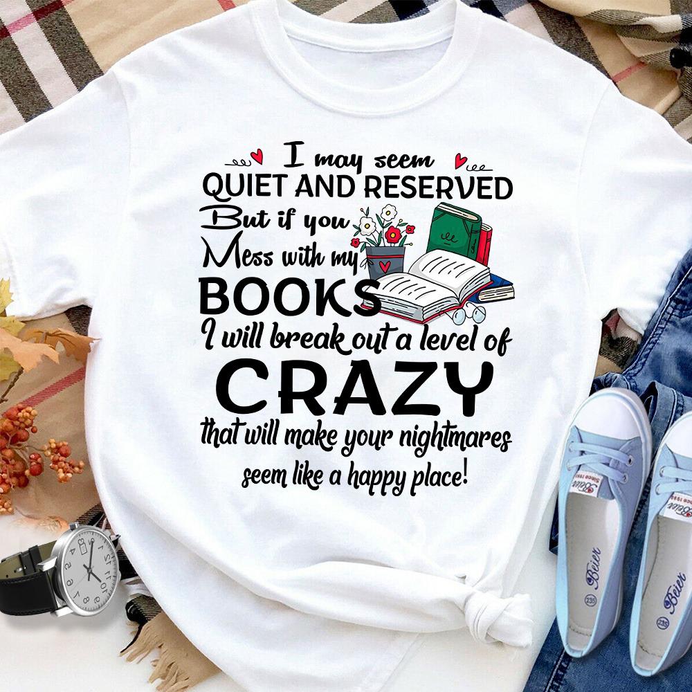 Books If You Mess With My Books I Will Break Out A Level Of Crazy Women T Shirt White S-3XL