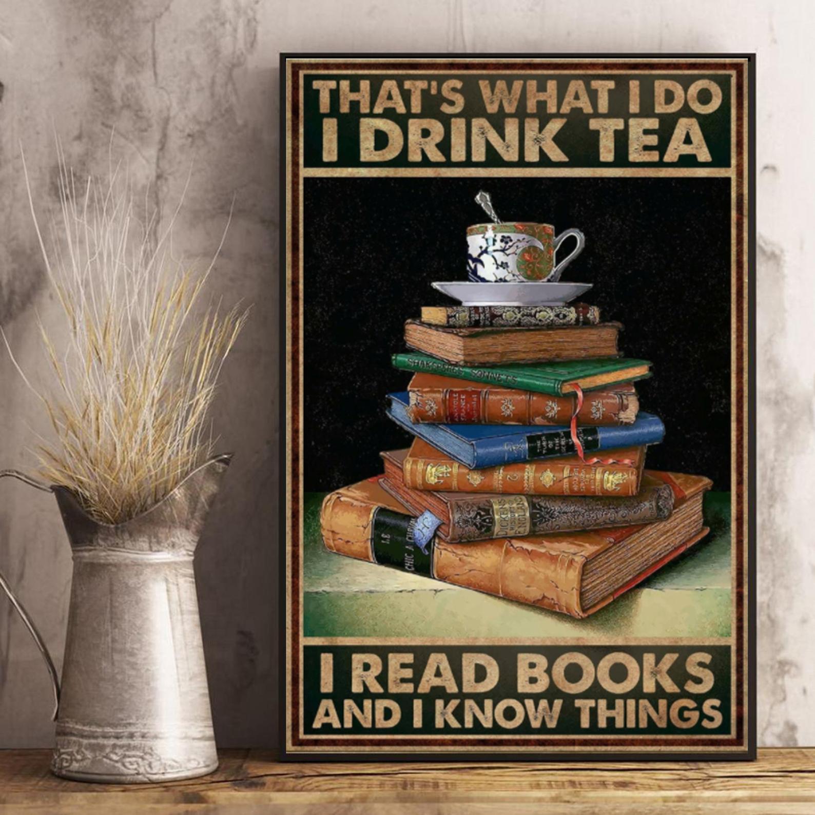 Books That's What I Do I Drink Tea I Read Books and I Know Things Reading Lover Vintage Book Satin Poster Portrait no Frame