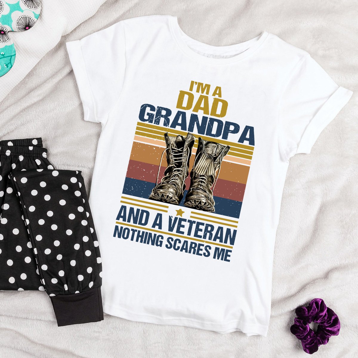 Boots I'm A Dad Grandpa And A Veteran Nothing Scares Me Cotton T Shirt White Unisex S-6XL