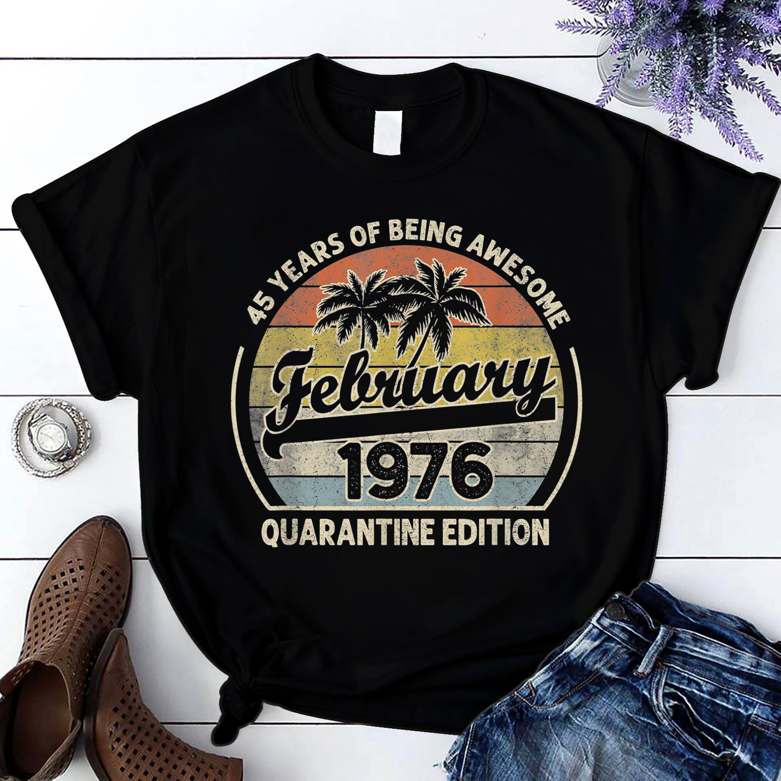 Born February 1976 45Th Quarantine Bithday Gift 45 Years Old T Shirt Black Unisex S-6Xl