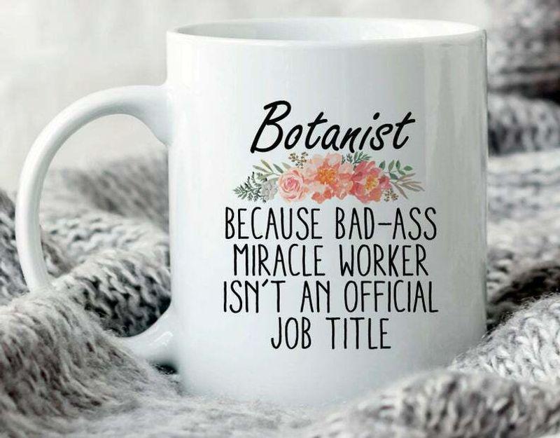 Botanist Botanist For Botanist Plant Scientist Plant Mug White Ceramic 11-15oz Coffee Tea Cup