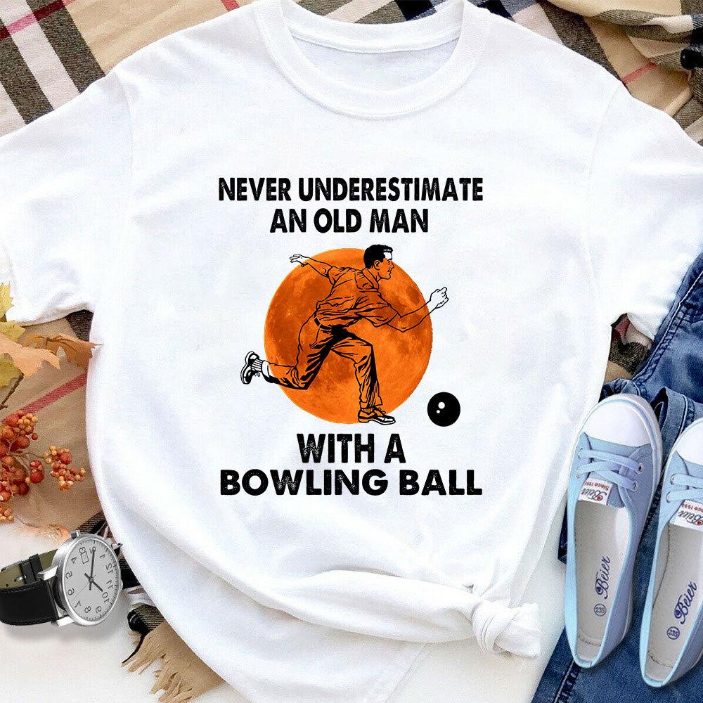 Bowling Never Underestimate An Old Man With A Bowling Ball Women T Shirt White S-3XL