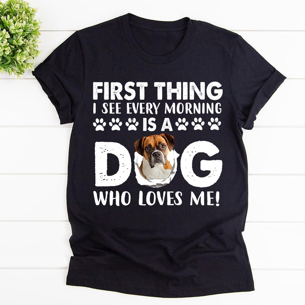 Boxer First Thing I See Every Morning Is A Dog Who Loves Me Cotton T Shirt Black Unisex S-6XL