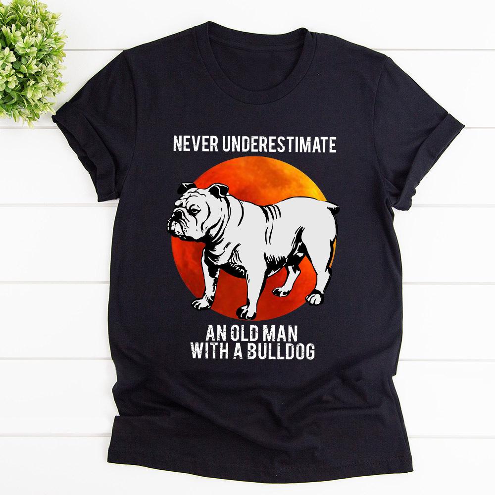 Bulldog Never Underestimate An Old Man With A Bulldog Cotton T Shirt Black Unisex S-6XL