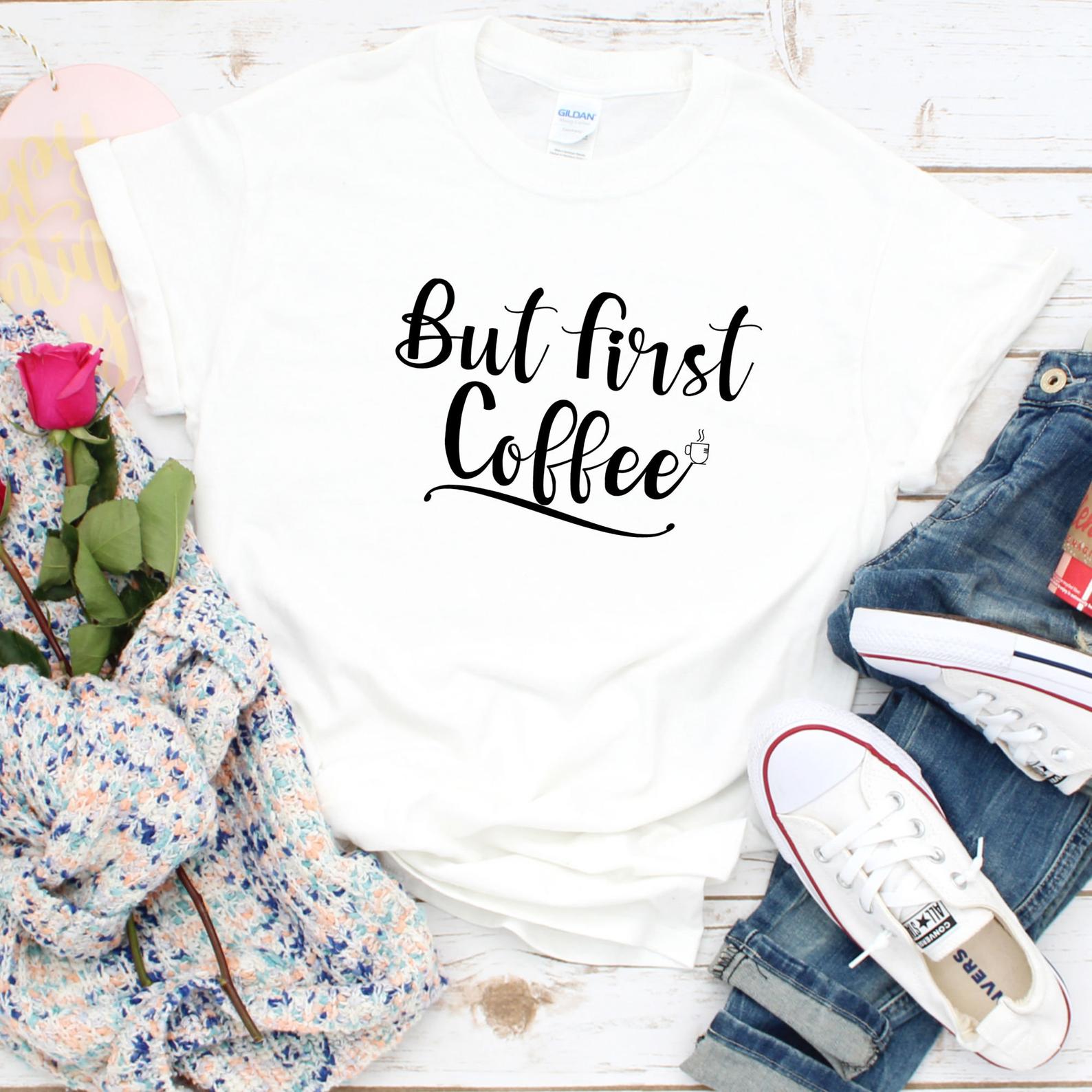 But First Coffee Shirt Coffee Lovers Women T Shirt White S-3XL