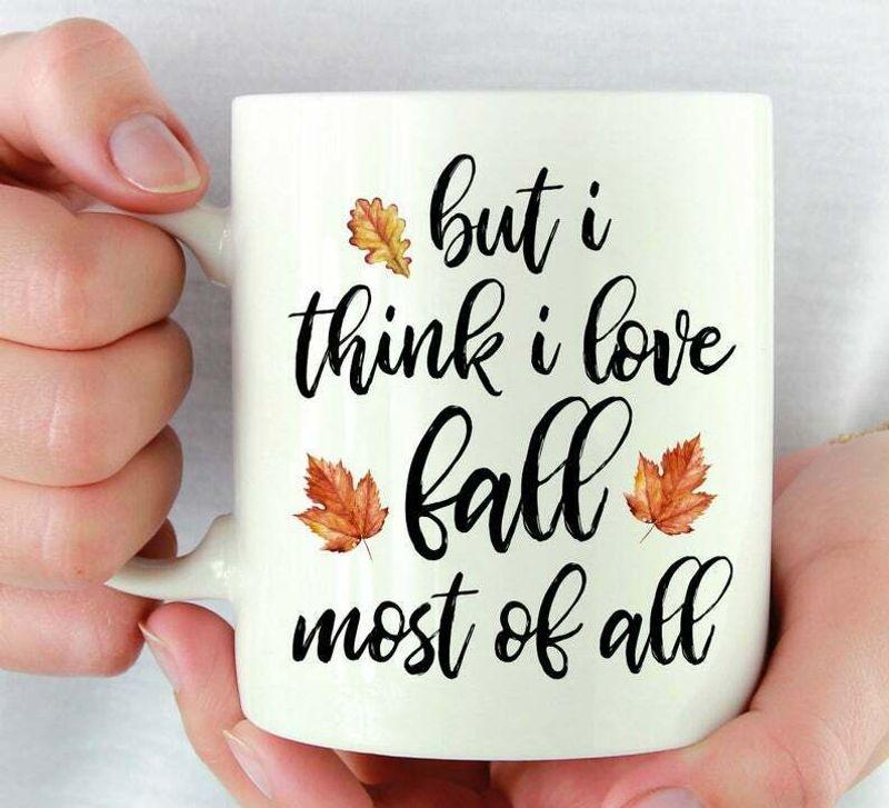 But I Think I Love Fall Most Of All Fall Autumn Mug White Ceramic 11-15oz Coffee Tea Cup