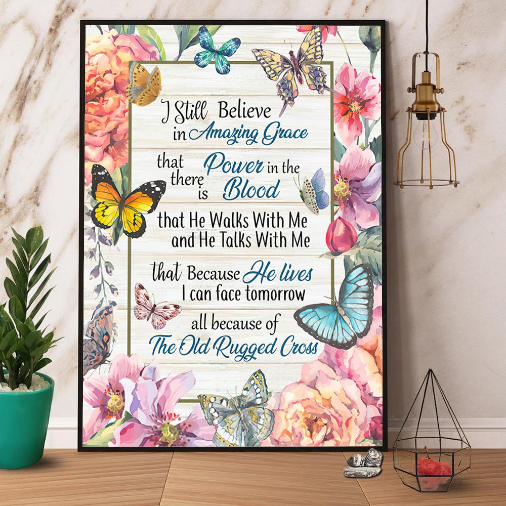 Butterfly All I Still Believe In Amazing Grace Because Of The Old Rugged Cross Satin Poster Portrait No Frame