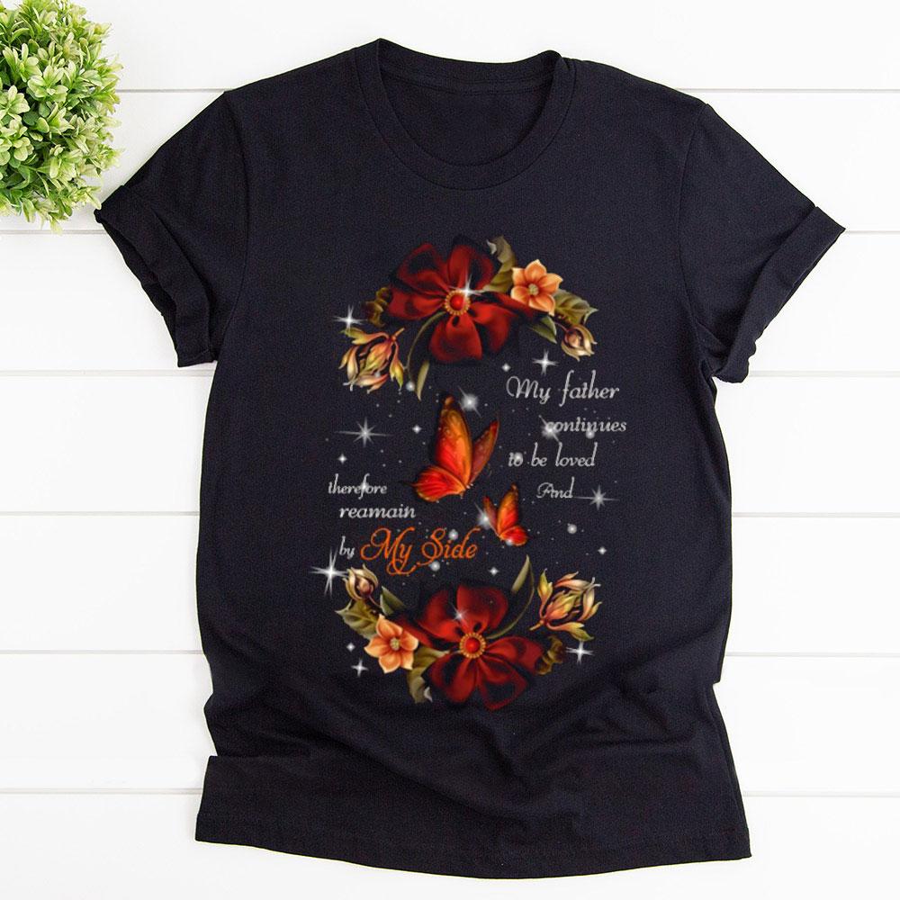 Butterfly Flower My Father Continue Be Loved And Therefore Remain My Side T Shirt Black Unisex S-6XL