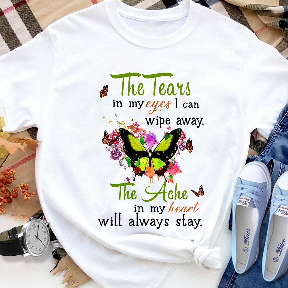 Butterfly the tears in my eyes i can wipe away the ache in my heart T Shirt White Unisex S-6XL