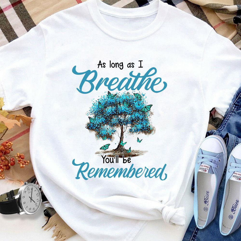 Butterfly Tree Blue As Long As I Breathe You'll Be Remembered Cotton T Shirt White Unisex S-6XL