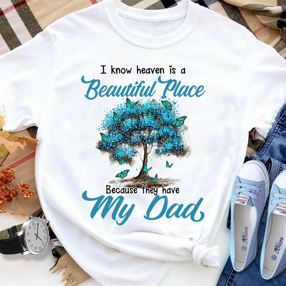 Butterfly Tree I Know Heaven In A Beautiful Place Because They Have My Dad Cotton T Shirt White Unisex S-6XL