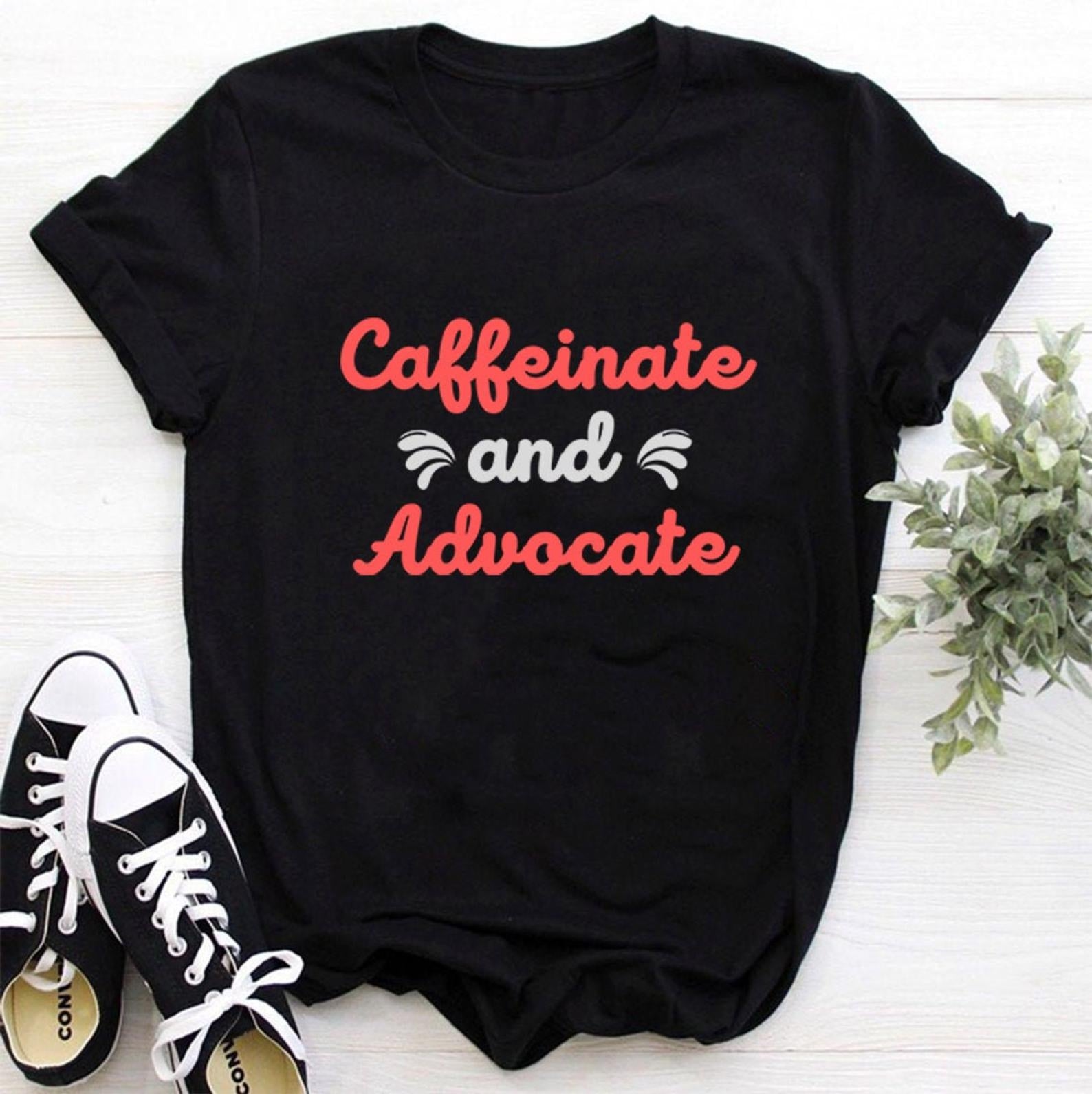 Caffeinate And Advocate T Shirt Black Unisex S-6XL