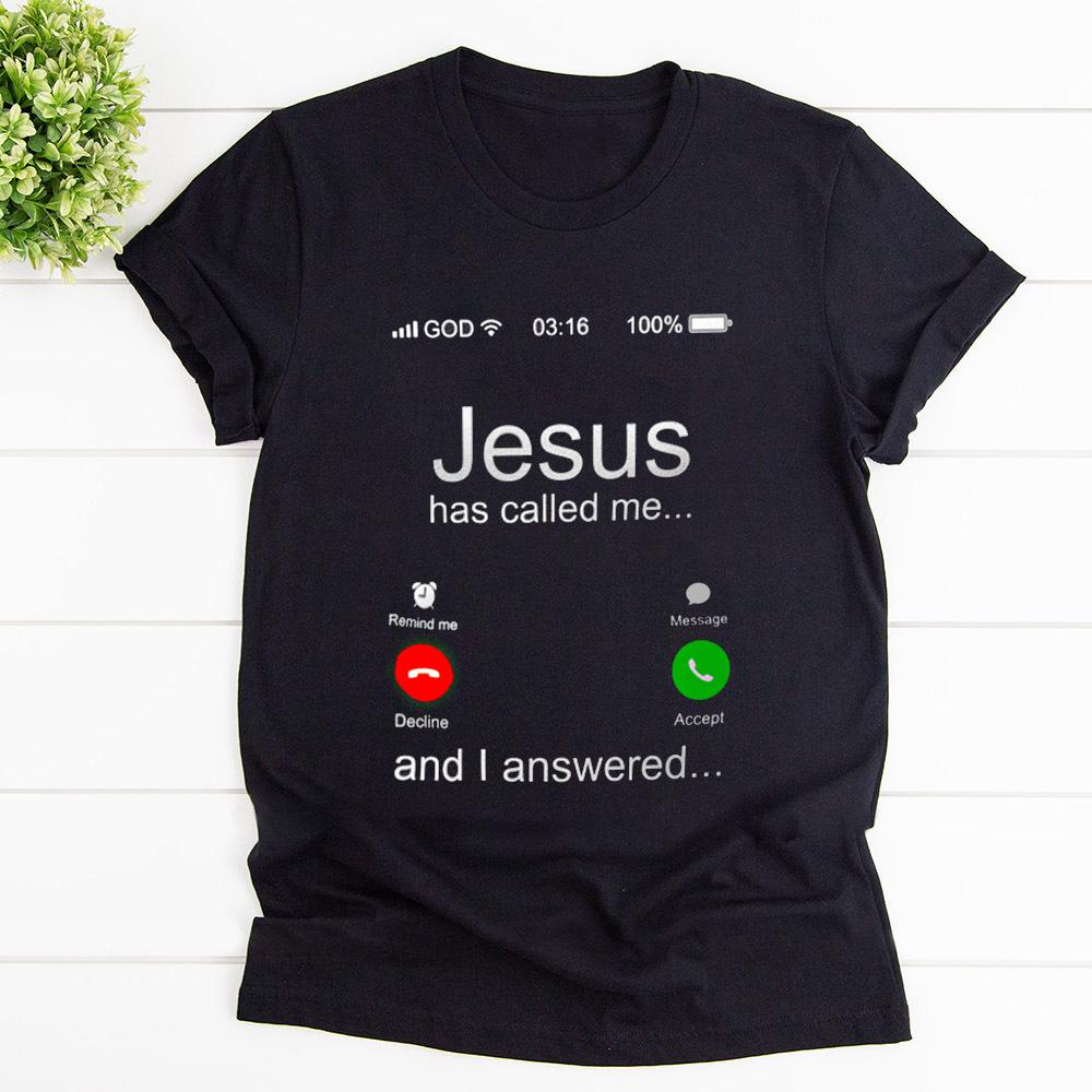 Call phone screen jesus has called me and I answered T Shirt Black Unisex S-6XL