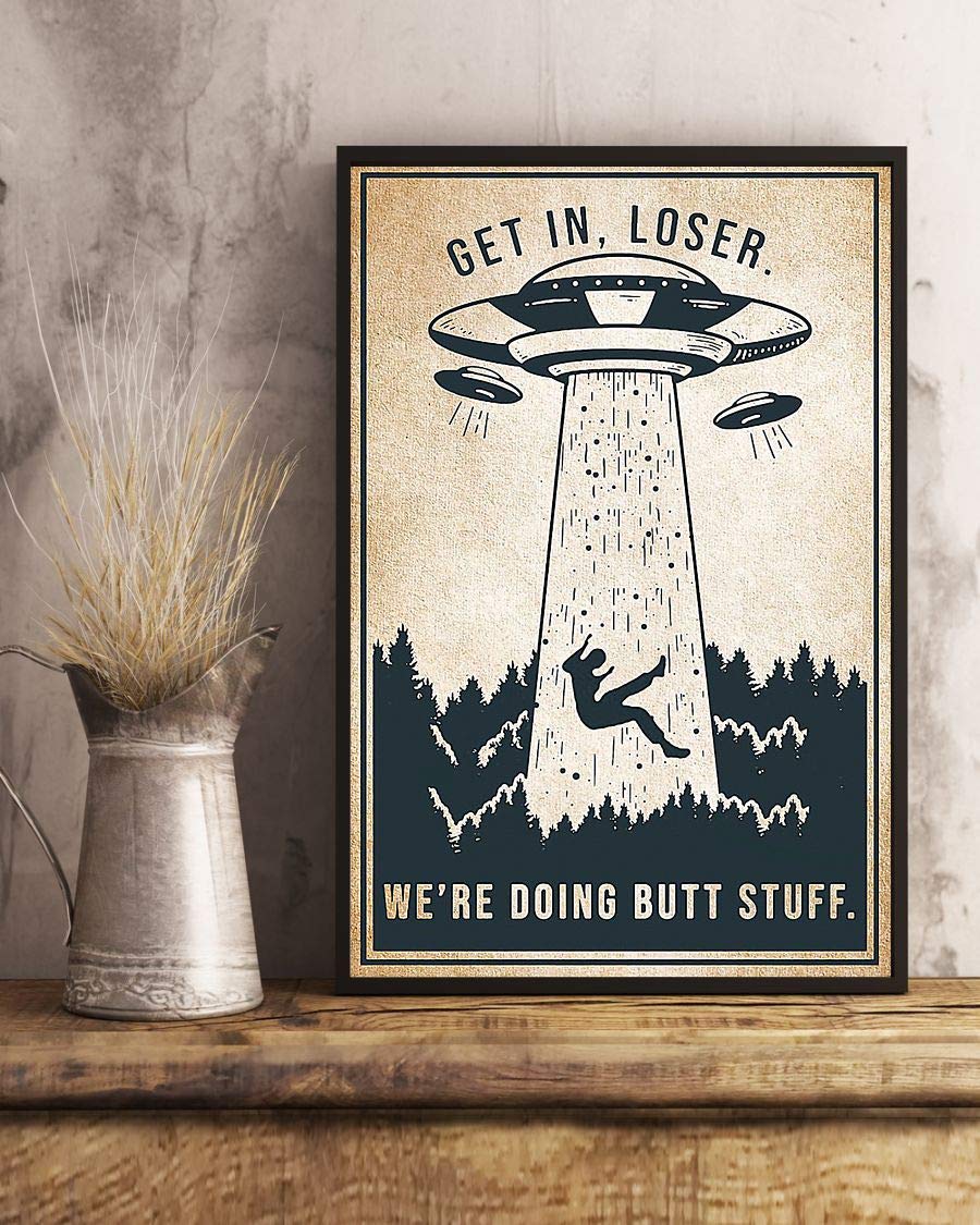 Get In Loser We'Re Doing Butt Stuff Ufo Satin Poster Portrait no Frame