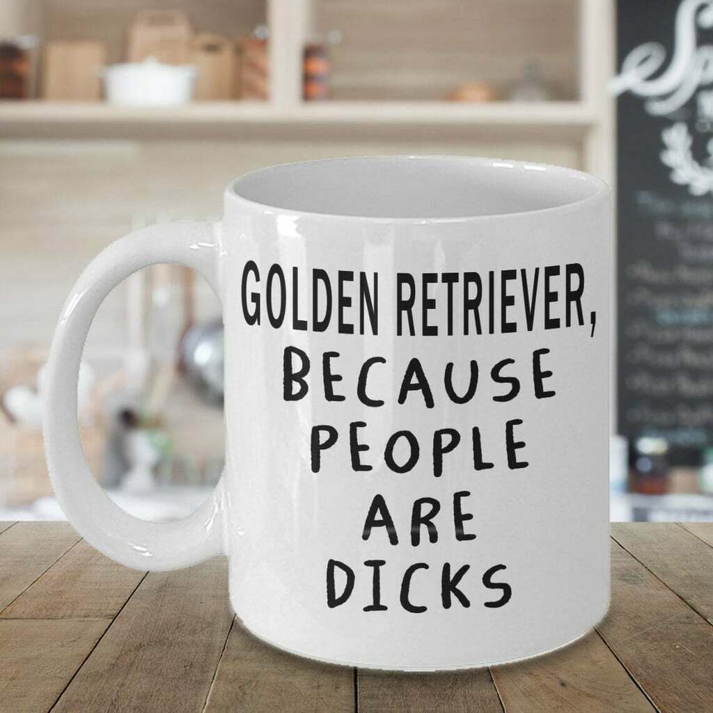 Golden Retriever Golden Retriever Because People Are Dick Mug White Ceramic 11-15oz Coffee Tea Cup