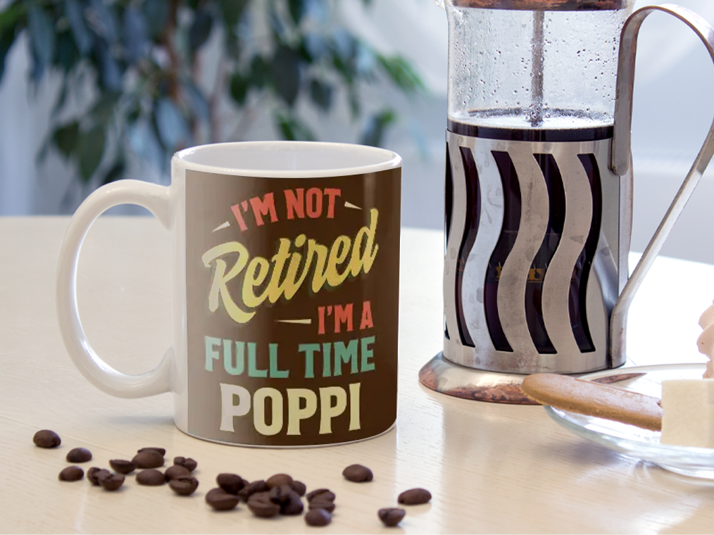 I'm Not Retired I'm A Full Time Poppi Fathers Day Mug Ceramic 11-15oz Coffee Tea Cup