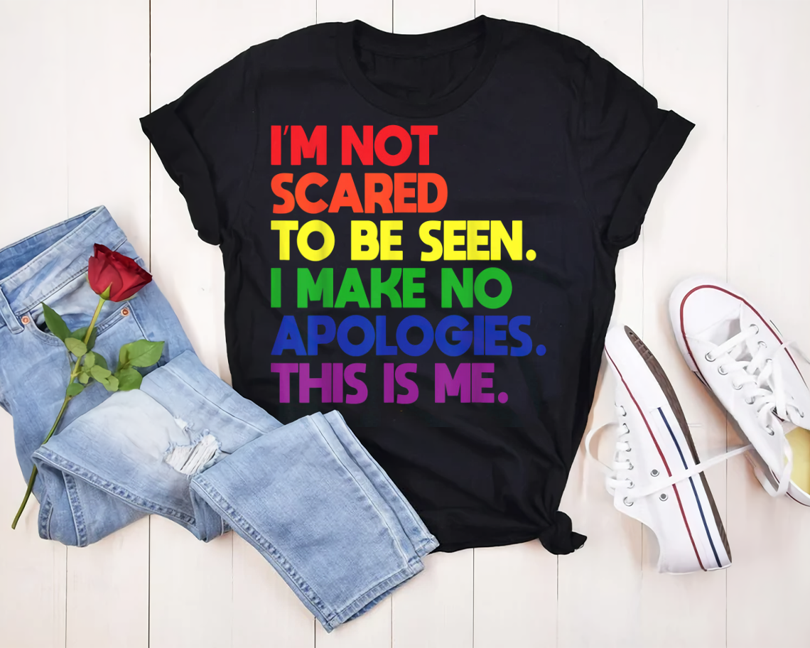 I'm Not Scared To Be Seen I Make No Apologies This Is Me Lgbt T-shirt Unisex S-6xl