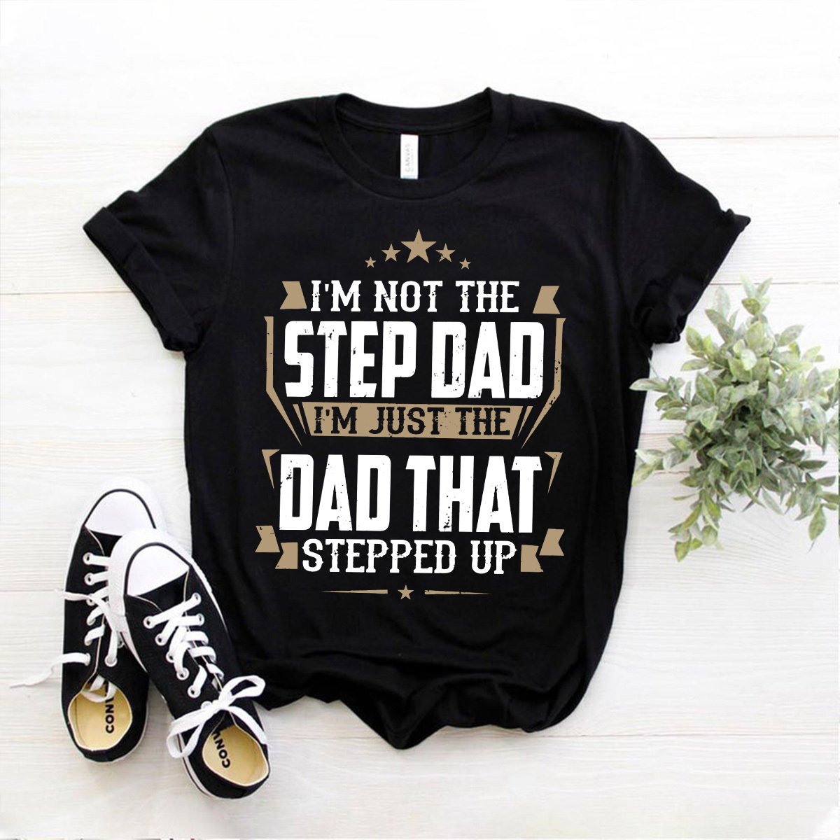 I'm Not The Step Dad I'm Just The Dad That Stepped Up Cotton T Shirt Black Unisex S-6XL