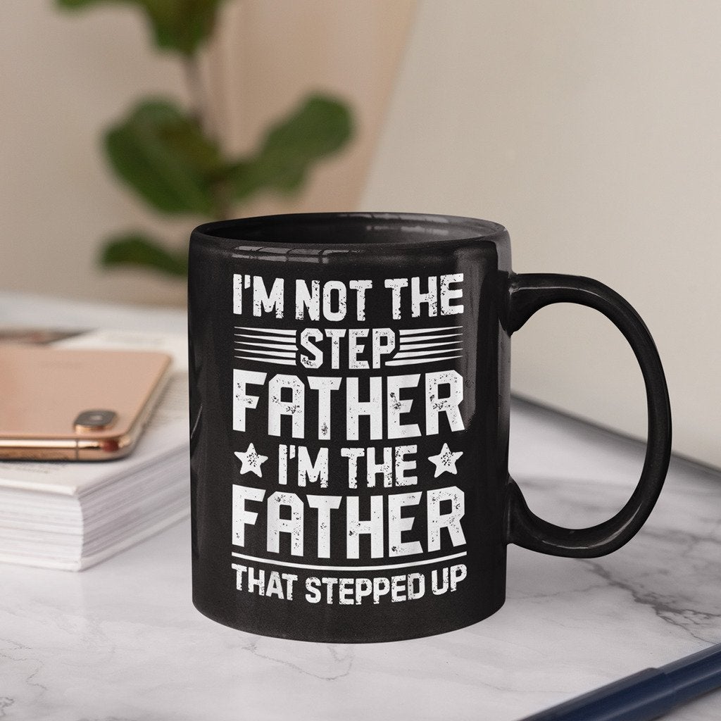 I'm Not The Step Father Stepped Up Father's Day Gift Mug Black Ceramic 11-15oz Coffee Tea Cup