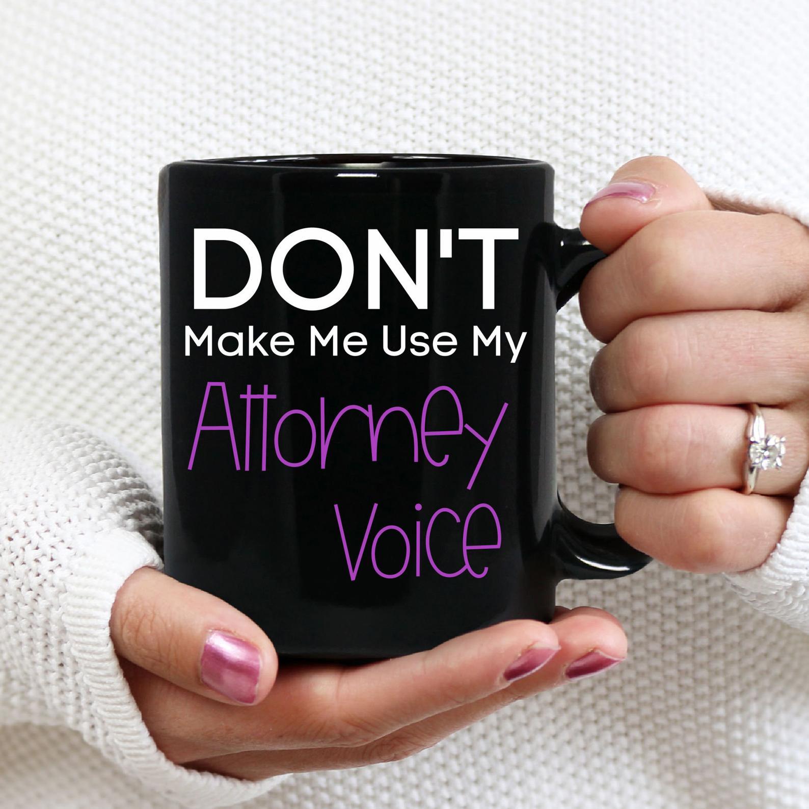 Lawyer Don't Make Me Use My Attorney Voice Lawyer Mug Black Ceramic 11-15oz Coffee Tea Cup
