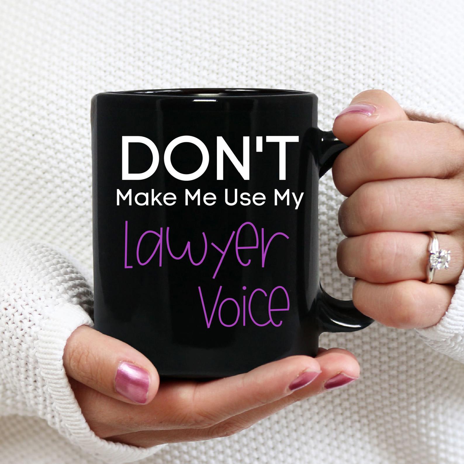 Lawyer Don't Make Me Use My Lawyer Mug Black Ceramic 11-15oz Coffee Tea Cup