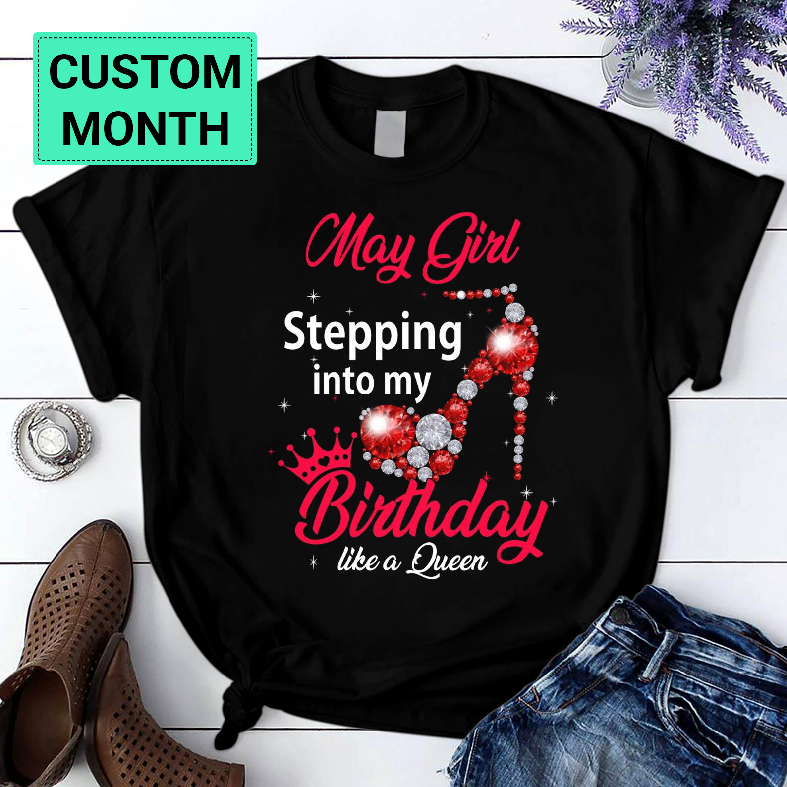Personalization Custom Gifts May Girl Stepping Into My Birthday Like A Queen Are Born In November Stepping In Your Age Month Birthday T Shirt Black S-6Xl