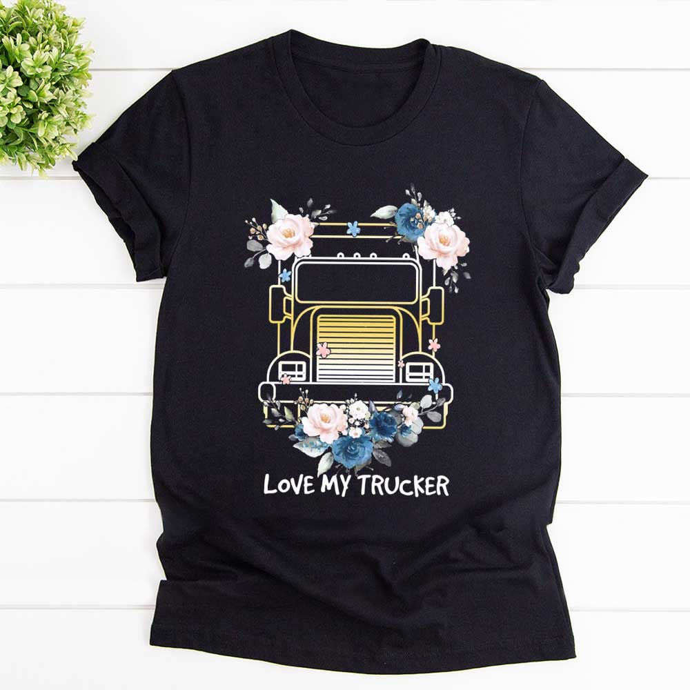 Truck Love My Trucker Flowers T Shirt Black Unisex S-6XL