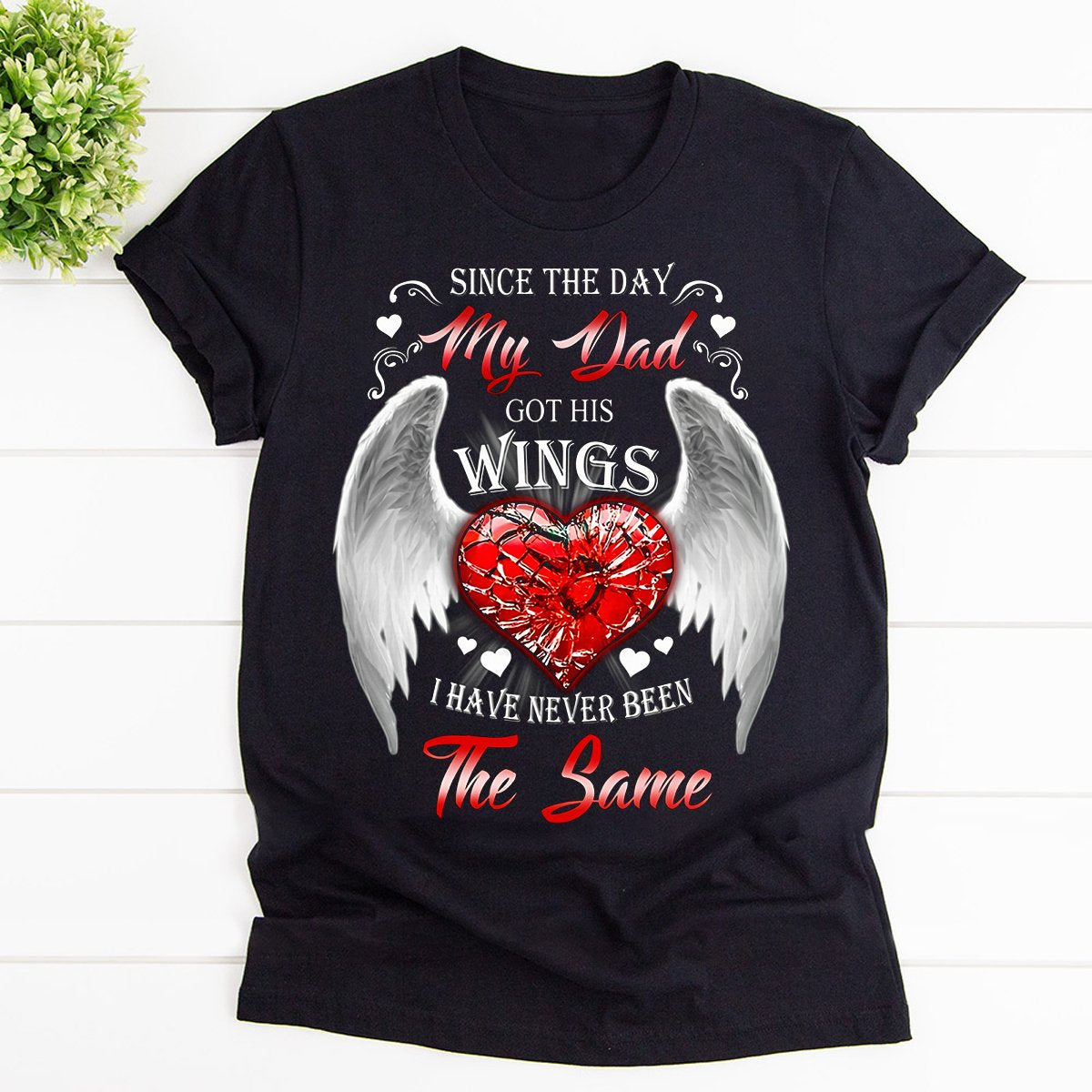 Wings since the day my dad got his wings broken heart never been the same T Shirt Black Unisex S-6XL